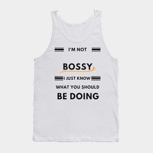 I'm not Bossy i just know what you should be doing Gift Tank Top